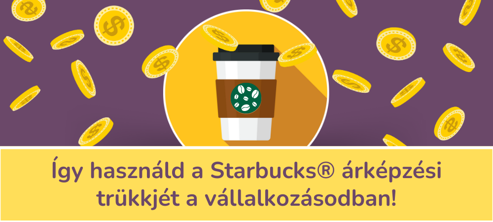 Így használd a Starbucks® árképzési trükkjét a vállalkozásodban!